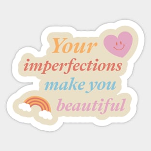 Your Imperfections Make You Beautiful Sticker